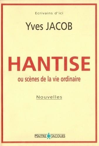 Yves Jacob - Hantise - ou scènes de la vie ordinaire.