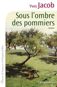 Yves Jacob - Sous l'ombre des pommiers.
