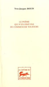 Yves-Jacques Bouin - Le poème qui n'en finit pas de commencer toujours.