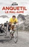 Yves Jean - Anquetil, le mal-aimé.