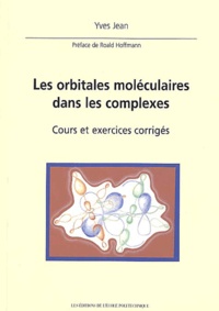 Yves Jean - Les orbitales moléculaires dans les complexes - Cours et exercices corrigés.