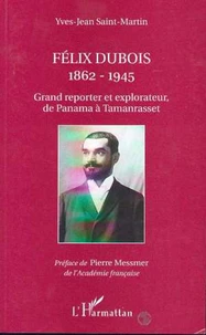 FELIX DUBOIS 1862-1945. Grand reporter et explorateur de Panama à Tamanrasset
