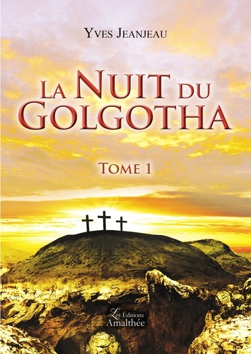 Yves Jeanjeau - La nuit du Golgotha Tome 1 : .