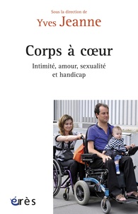Yves Jeanne - Corps à coeurs - Intimité, amour, sexualité et handicap.