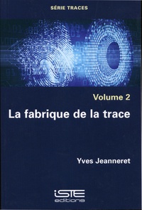 Ebooks for j2me téléchargement gratuit Traces  - Volume 2, La fabrique de la trace ePub CHM par Yves Jeanneret 9781784056049