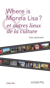 Yves Jeanneret - Where is Monna Lisa ? - Et autres lieux de la culture.
