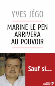 Yves Jégo - Marine Le Pen arrivera au pouvoir, sauf si....
