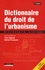 Dictionnaire du droit de l'urbanisme. Dictionnaire pratique 3e édition