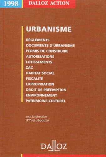 Yves Jégouzo - Urbanisme, 1998 - Règlements, documents d'urbanisme, permis de construire, autorisations, lotissements, ZAC, habitat social, fiscalité, expropriation, droit de préemption, environnement, patrimoine culturel.