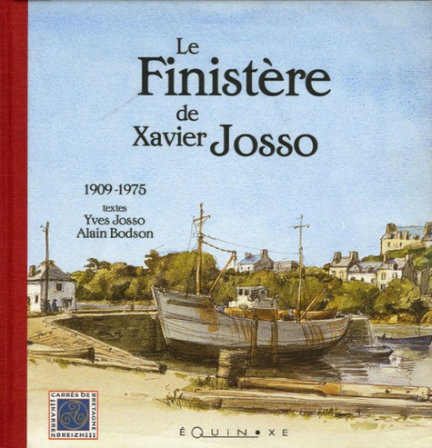 Yves Josso et Alain Bodson - Le Finistère de Xavier Josso - 1909-1975.