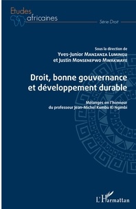 Yves-Junior Manzanza Lumingu et Justin Monsenepwo Mwakwaye - Droit, bonne gouvernance et développement durable - Mélanges en l'honneur du professeur Jean-Michel Kumbu Ki Ngimbi.