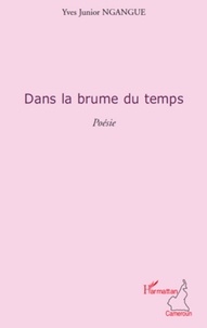 Yves Junior Ngangué - Dans la brume du temps   poesie.