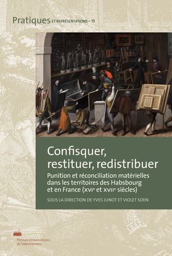 Confisquer, restituer, redistribuer. Punition et réconciliation matérielles dans les territoires des Habsbourg et en France (XVIe et XVIIe siècles)