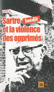 Yves K. - Sartre et la violence des opprimés.