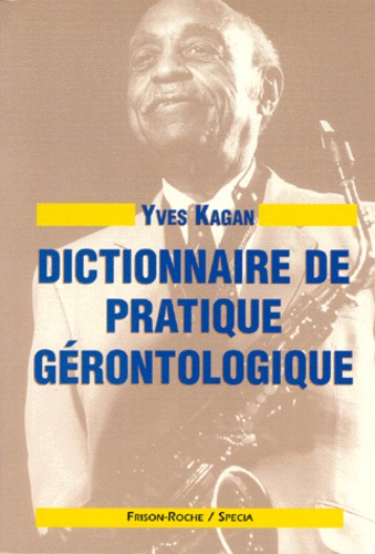 Yves Kagan - Dictionnaire de pratique gérontologique.