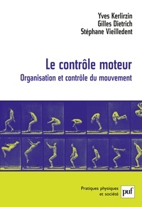 Yves Kerlirzin et Gilles Dietrich - Le contrôle moteur - Organisation et contrôle du mouvement.