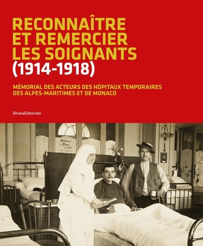 Reconnaître et remercier les soignants (1914-1918). Mémorial des acteurs des hôpitaux temporaires des Alpes-Maritimes et de Monaco