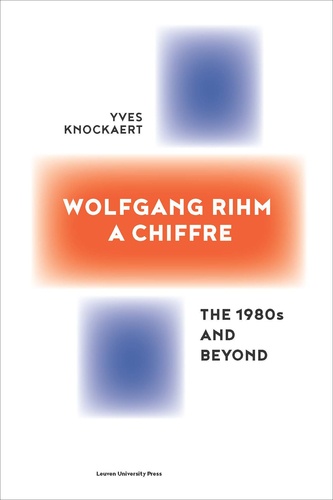 Yves Knockaert - Wolfgang Rihm, a chiffre - The 1980's and beyond.