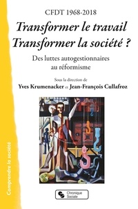 Yves Krumenacker et Jean-François Cullafroz - CFDT 1968-2018 Transformer le travail, transformer la société ? - Des luttes autogestionnaires au réformisme.