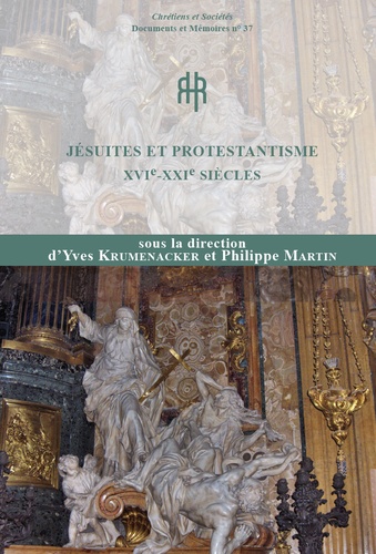 Yves Krumenacker et Philippe Martin - Jésuites et protestantisme XVIe-XXIe siècles - Actes du colloque de Lyon (24-25 mai 2018).