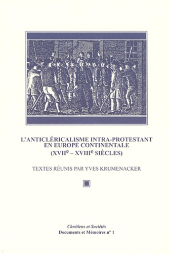 Yves Krumenacker et  Collectif - L'Anticlérialisme intra-protestant en Europe continentale (XVIIe-XVIIIe siècles) - Actes de la journée d'études de l'Institut d'Histoire du Christianisme (12 janvier 2002).