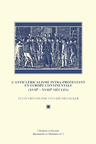 Yves Krumenacker - L’Anticléricalisme intra-protestant en Europe continentale (XVIIe-XVIIIe siècles).