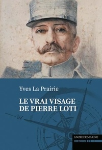 Yves La Prairie - Le vrai visage de Pierre Loti.