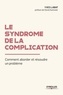 Yves Labat - Le syndrome de la complication - Comment aborder et résoudre un problème ?.