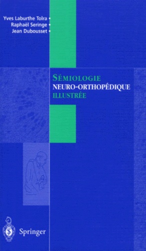 Yves Laburthe Tolra et Raphaël Seringe - Sémiologie neuro-orthopédique illustrée.