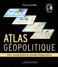 Yves Lacoste - Atlas géopolitique - Pour comprendre le monde d'aujourd'hui.