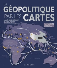 Yves Lacoste - La géopolitique par les cartes - La longue histoire d'aujourd'hui.