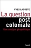 Yves Lacoste - La question post-coloniale - Une analyse géopolitique.