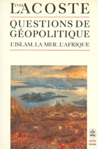 Yves Lacoste - Questions de géopolitique - L'Islam, La Mer, l'Afrique.