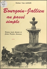 Yves Lacour et Edmond Roy - Bourgoin-Jallieu au passé simple - Histoire de Bourgoin-Jallieu à travers les cartes postales anciennes.