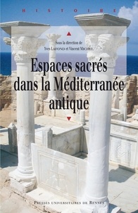 Yves Lafond et Vincent Michel - Espaces sacrés dans la Méditerranée antique - Actes du colloque des 13 et 14 octobre 2011, Université de Poitiers.