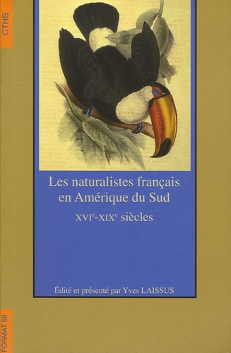 Yves Laissus et José Antonio Amaya - Les naturalistes français en Amérique du Sud - XVIe-XIXe siècles.