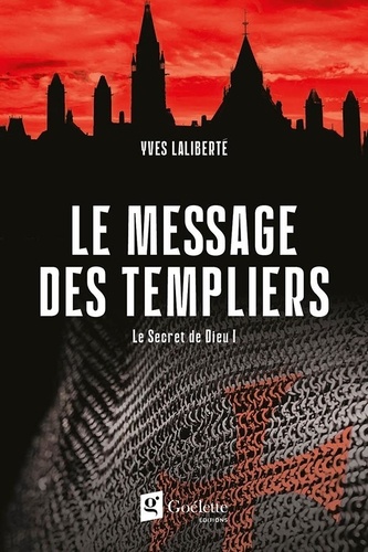 Yves Laliberté - Le secret de dieu Tome 1 - Le message des templiers.