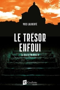 Yves Laliberté - Le secret de dieu Tome 2 - Le trésor enfoui.