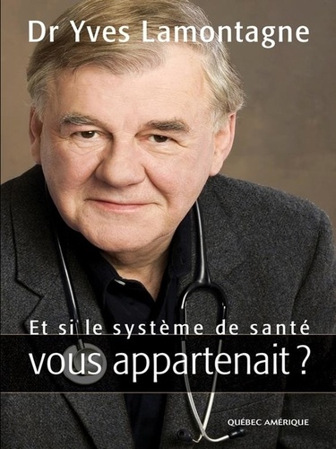 Yves Lamontagne - Et si le système de santé vous appartenait ?.