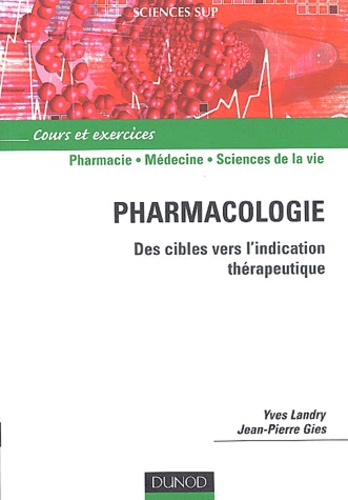 Yves Landry et Jean-Pierre Gies - Pharmacologie - Des cibles vers l'indication thérapeutique.