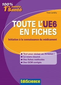Yves Landry - Toute l'UE6 en fiches Paces - µInitiation à la connaissance du médicament.