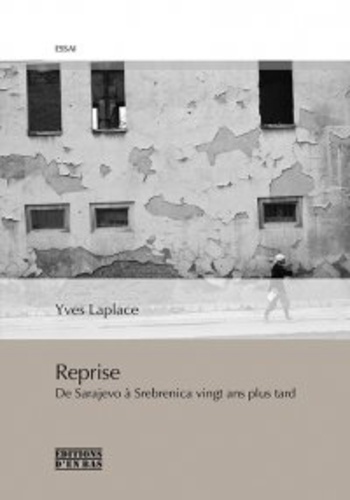 Yves Laplace - Reprise - De Sarajevo à Srebenica vingt ans plus tard.