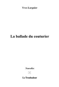 Yves Larguier - La Ballade du Couturier - Recueil de nouvelles.