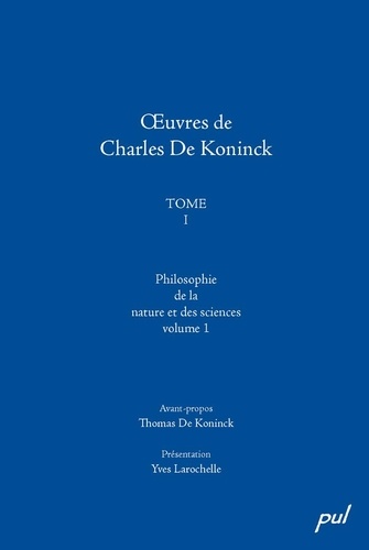 Yves Larochelle et Charles De Koninck - Œuvres de Charles De Koninck, Tome I. Vol. 1: Philosophie de la nature et des sciences - Études en hommage à Pierre Hadot.