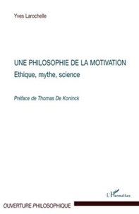 Yves Larochelle - Une philosophie de la motivation - Ethique, mythe, science.