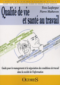 Yves Lasfargue et Pierre Mathevon - Qualité de vie et santé au travail - Guide pour le management et la négociation des conditions de travail dans la société de l'information.