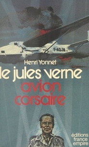 Yves Laty et Henri Yonnet - Le "Jules Verne", avion corsaire.