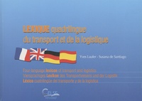 Yves Laufer et Susana de Santiago - Lexique quadrilingue du transport et de la logistique.