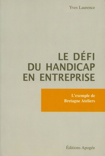 Yves Laurence - Le défi du handicap en entreprise - L'exemple de Bretagne Ateliers.
