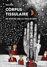 Yves Laval - Corpus tissulaire - Une aventure dans les tissus du corps.